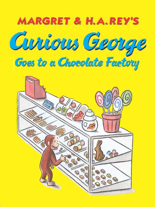 Title details for Curious George Goes to a Chocolate Factory by H. A. Rey - Wait list